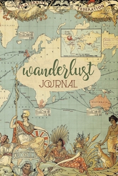 Wanderlust Journal: Ancient World Map Diary, Notebook Blank Journal To Write In, Travel Journal, A Great Gift For Travellers a And Geography Lovers,