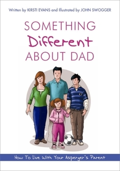 Paperback Something Different about Dad: How to Live with Your Asperger's Parent Book