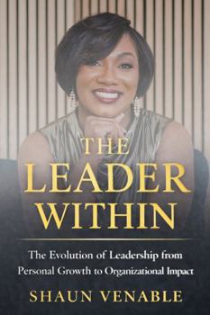 Paperback The Leader Within: The Evolution of Leadership from Personal Growth to Organizational Impact Book