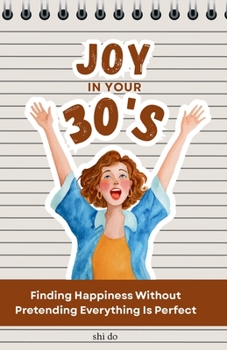 Paperback Joy in Your 30s: Finding Happiness Without Pretending Everything Is Perfect Book