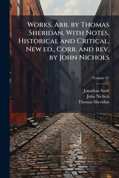 Paperback Works. Arr. by Thomas Sheridan, With Notes, Historical and Critical. New ed., Corr. and rev. by John Nichols; Volume 07 Book