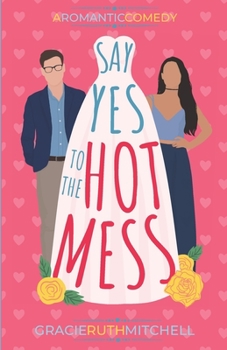 Say Yes to the Hot Mess - Book #2 of the Love Mishaps