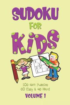 Paperback Sudoku for Kids Volume 1: First Sudoku Puzzle Book for Beginners Volume 1 (100 4x4 puzzles, 60 Easy and 40 Hard) Book