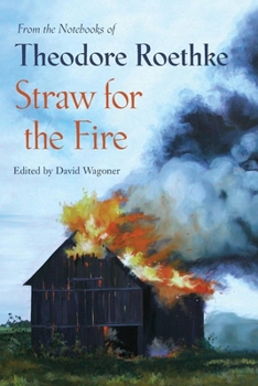 Paperback Straw for the Fire: From the Notebooks of Theodore Roethke 1943-63 Book