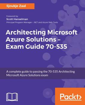 Paperback Architecting Microsoft Azure Solutions - Exam Guide 70-535: A complete guide to passing the 70-535 Architecting Microsoft Azure Solutions exam Book