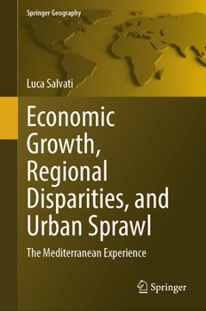 Economic Growth, Regional Disparities, and Urban Sprawl: The Mediterranean experience (Springer Geography)