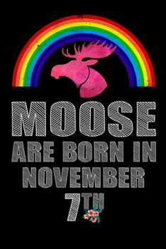 Moose Are Born In November 7th: Women Moose Lover Gift - Moose Birthday Girl Journal Notebooks Diary Birthday Present For Girl