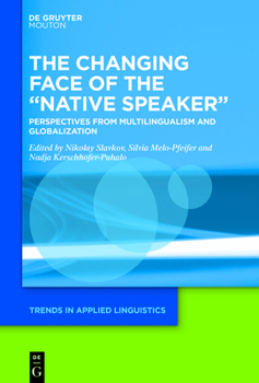 The Changing Face of the "Native Speaker": Perspectives from Multilingualism and Globalization - Book #31 of the Trends in Applied Linguistics [TAL]