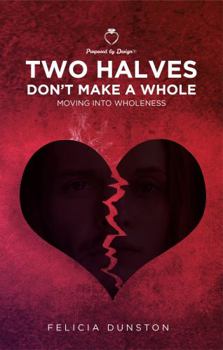 Paperback Purposed By Design: Two Halves Don't Make a Whole: Moving Into Wholeness Book