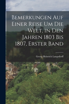 Paperback Bemerkungen Auf Einer Reise Um Die Welt, in Den Jahren 1803 Bis 1807, Erster Band [German] Book