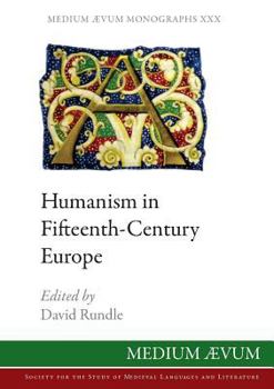 Humanism in Fifteenth-Century Europe - Book #30 of the Medium Aevum Monographs: New Series