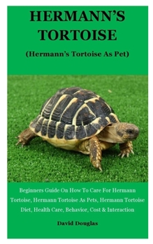 Paperback Hermann's Tortoise: Beginners Guide On How To Care For Hermann Tortoise, Hermann Tortoise As Pets, Hermann Tortoise Diet, Health Care, Beh Book
