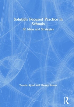 Hardcover Solution Focused Practice in Schools: 80 Ideas and Strategies Book