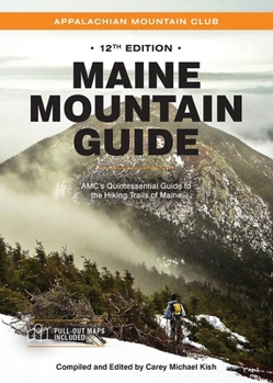 Paperback Maine Mountain Guide: Amc's Quintessential Guide to the Hiking Trails of Maine, Featuring Baxter State Park and Acadia National Park Book