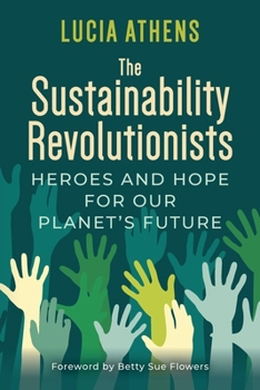 Paperback The Sustainability Revolutionists: Heroes and Hope for Our Planet's Future Book
