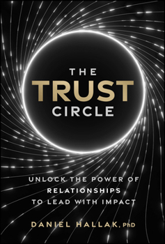 Hardcover The Trust Circle: Unlock the Power of Relationships to Lead with Impact Book