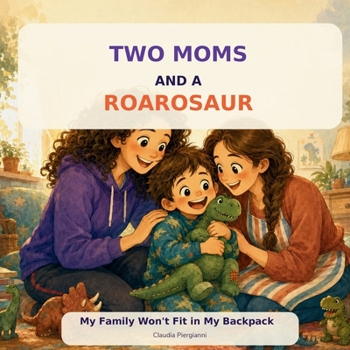Two Moms and a Roarosaur: My family won't fit in my backpack