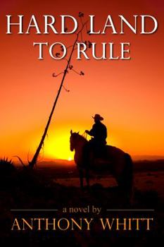 Hard Land toRule - Book #1 of the Hard Land to Rule Trilogy