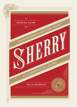 Hardcover Sherry: A Modern Guide to the Wine World's Best-Kept Secret, with Cocktails and Recipes Book
