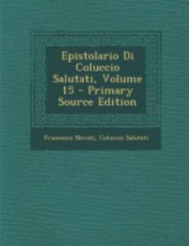Paperback Epistolario Di Coluccio Salutati, Volume 15 [Italian] Book