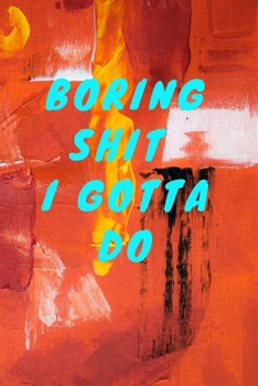 Paperback Boring Shit I Gotta Do. Book