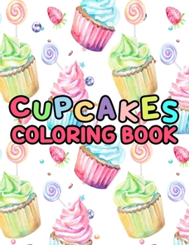 Paperback Cupcakes Coloring Book: Sweet Coloring Pages Featuring Cupcakes And Confectionary Designs For Chidren - Coloring Fun For Hours Book