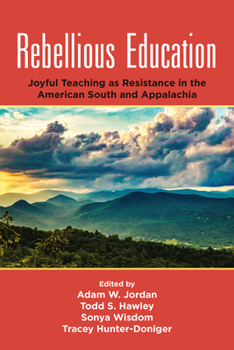 Hardcover Rebellious Education: Joyful Teaching as Resistance in the American South and Appalachia Book