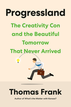 Hardcover Progressland: The Creativity Con and the Beautiful Tomorrow That Never Arrived Book