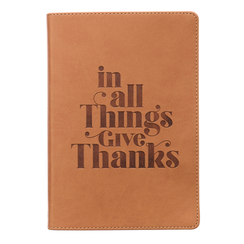 Leather Bound With Love Classic Journal in All Things Give Thanks Inspirational Notebook W/Ribbon Marker, Faux Leather Flexcover, 336 Lined Pages [Leather Bound] wi Book