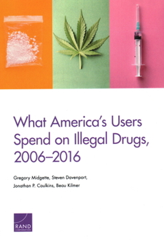 Paperback What America's Users Spend on Illegal Drugs, 2006-2016 Book