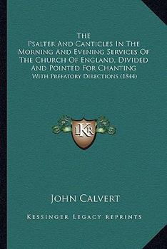 Paperback The Psalter And Canticles In The Morning And Evening Services Of The Church Of England, Divided And Pointed For Chanting: With Prefatory Directions (1 Book