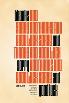 Paperback Thanks and Sorry and Good Luck: Rejections from the Eyeshot Outbox Book