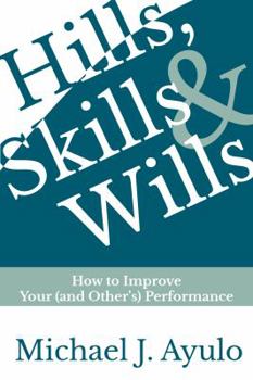 Paperback Hills, Skills, and Wills: How to Improve Yours (and Others) Performance Book