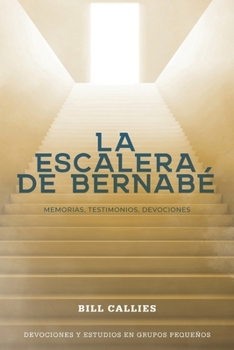 Paperback La escalera de Bernabé: Memorias, Testimonios, Devociones [Spanish] Book