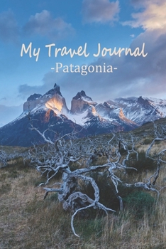 My Travel Journal Patagonia: Your travel diary to write in, fill out and style yourself