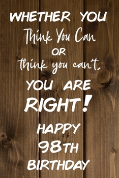 Whether You Think You Can or Think You Can't You are Right Happy 98th Birthday