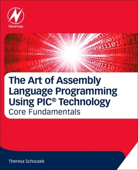 Paperback The Art of Assembly Language Programming Using Pic(r) Technology: Core Fundamentals Book