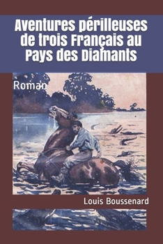 Paperback Aventures p?rilleuses de trois Fran?ais au Pays des Diamants: Roman [French] Book