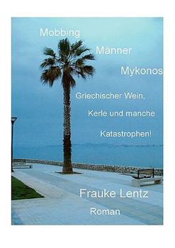 Paperback Mobbing, Männer, Mykonos: Griechischer Wein, Kerle und manche Katastrophen! [German] Book