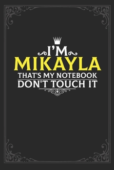 Paperback I'm Mikayla that's my notebook don't touch it: Lined notebook / Journal Gift, 121 pages Soft Cover, Matte finish / best gift for Mikayla Book