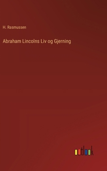 Abraham Lincolns Liv og Gjerning (Danish Edition)