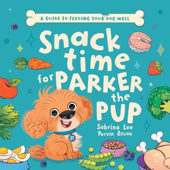 Paperback Snack time for Parker the Pup: A Guide to Feeding Your Dog Well. Book