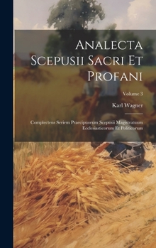 Hardcover Analecta Scepusii Sacri Et Profani: Complectens Seriem Praecipuorum Scepusii Magistratuum Ecclesiasticorum Et Politicorum; Volume 3 [Afrikaans] Book