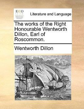 Paperback The works of the Right Honourable Wentworth Dillon, Earl of Roscommon. Book