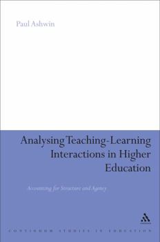Hardcover Analysing Teaching-Learning Interactions in Higher Education: Accounting for Structure and Agency Book