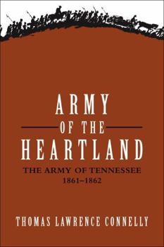 Army of the Heartland: The Army of Tennessee, 1861-1862 - Book #1 of the Army of Tennessee