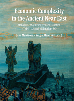 Hardcover Economic Complexity in the Ancient Near East: Management of Resources and Taxation (Third-Second Millenium Bc) Book