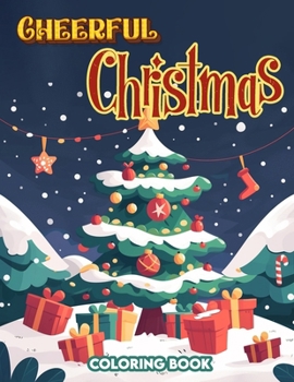 Cheerful Christmas Coloring Book: Holiday Happiness, Experience the Warmth and Wonder of Vibrant Christmas Celebration, where Laughter Abounds and Hea