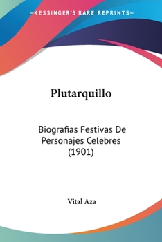 Paperback Plutarquillo: Biografias Festivas De Personajes Celebres (1901) [Spanish] Book