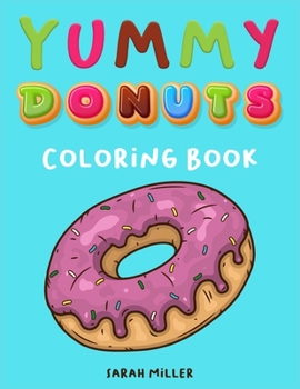 Paperback Yummy Donuts Coloring Book: An Hilarious, Irreverent and Yummy coloring book for Adults perfect for relaxation and stress relief Book